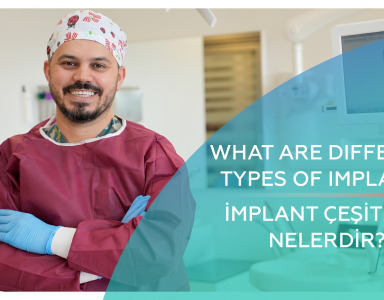 İmplant Çeşitleri Nelerdir? / What are different types of implants?
